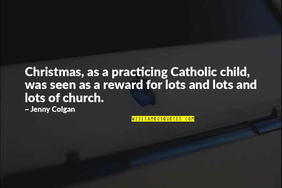 Warrlikst Quotes By Jenny Colgan: Christmas, as a practicing Catholic child, was seen Warrlikst Quotes By Jenny Colgan: Christmas, as a practicing Catholic child, was seen