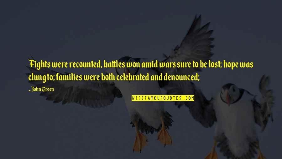 Wars And Battles Quotes By John Green: Fights were recounted, battles won amid wars sure