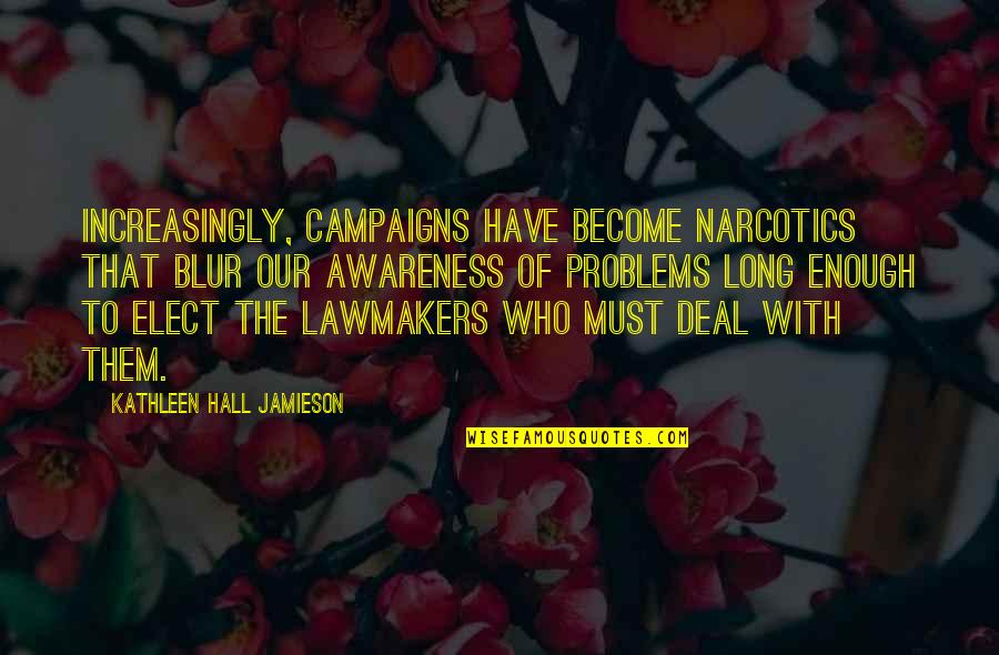 Wars And Battles Quotes By Kathleen Hall Jamieson: Increasingly, campaigns have become narcotics that blur our