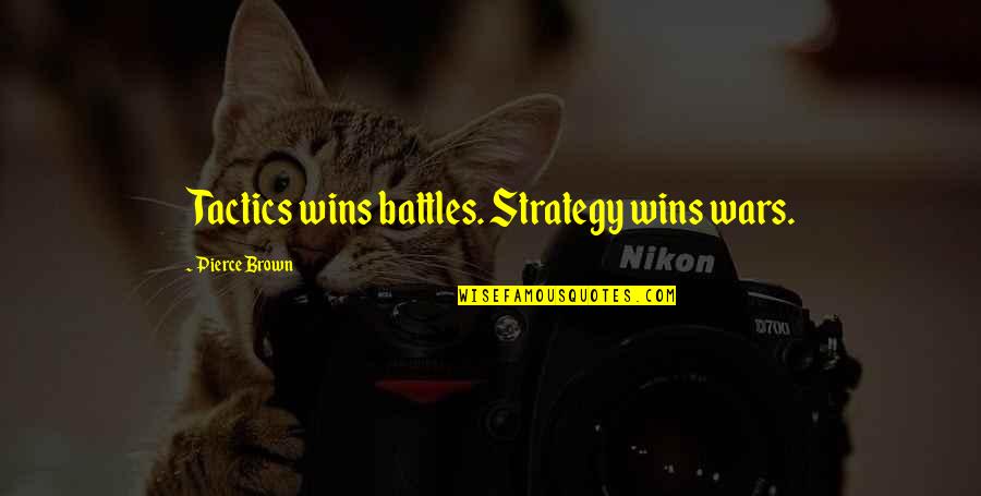 Wars And Battles Quotes By Pierce Brown: Tactics wins battles. Strategy wins wars.