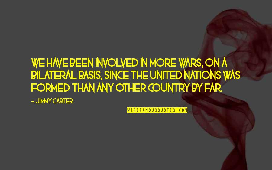 Wars The United Quotes By Jimmy Carter: We have been involved in more wars, on