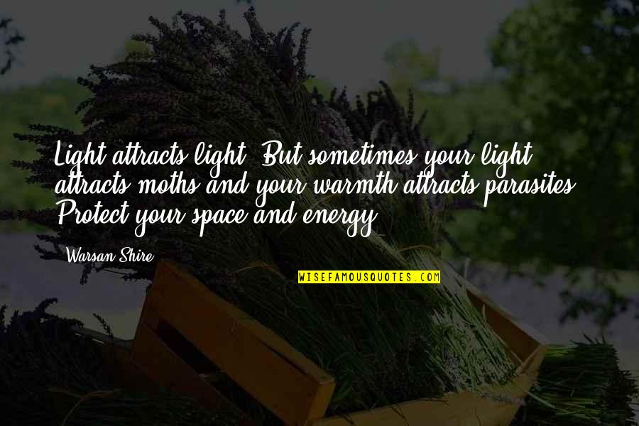 Warsan Quotes By Warsan Shire: Light attracts light. But sometimes your light attracts