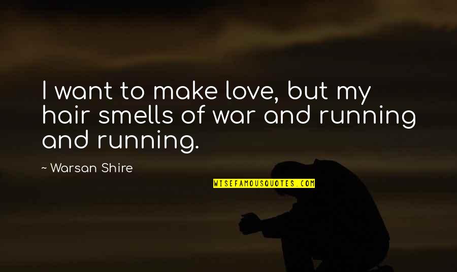 Warsan Quotes By Warsan Shire: I want to make love, but my hair