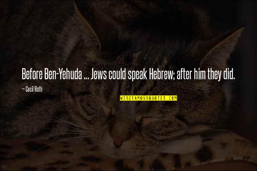 Warsan Shire Picture Quotes By Cecil Roth: Before Ben-Yehuda ... Jews could speak Hebrew; after