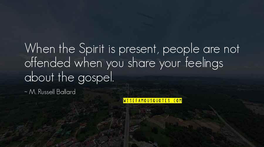Warsan Shire Picture Quotes By M. Russell Ballard: When the Spirit is present, people are not