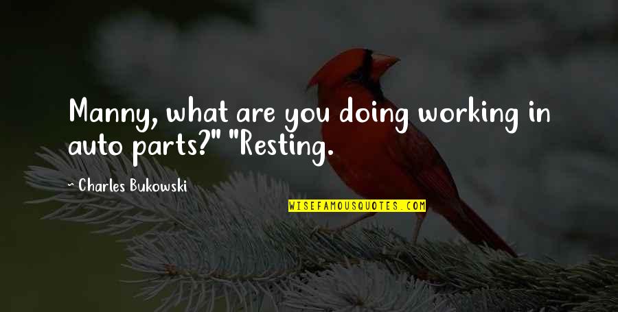 Warschau Quotes By Charles Bukowski: Manny, what are you doing working in auto