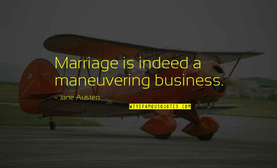 Warschawski Quotes By Jane Austen: Marriage is indeed a maneuvering business.