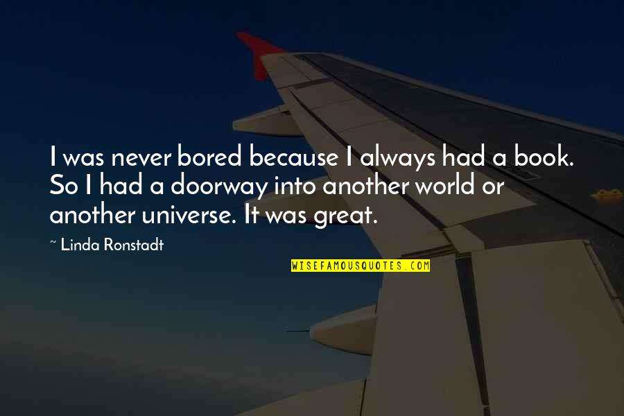Warschawski Quotes By Linda Ronstadt: I was never bored because I always had Warschawski Quotes By Linda Ronstadt: I was never bored because I always had