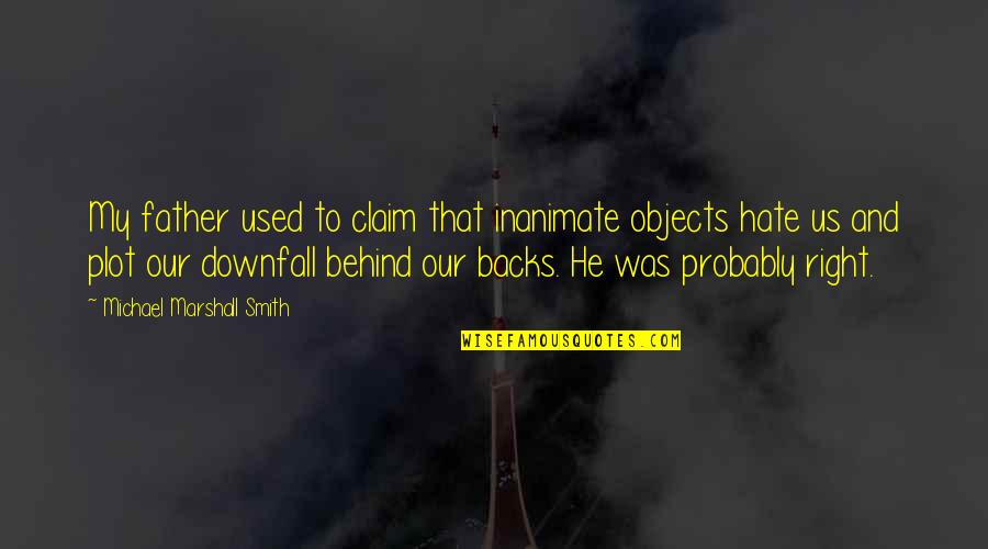 Warschawski Quotes By Michael Marshall Smith: My father used to claim that inanimate objects