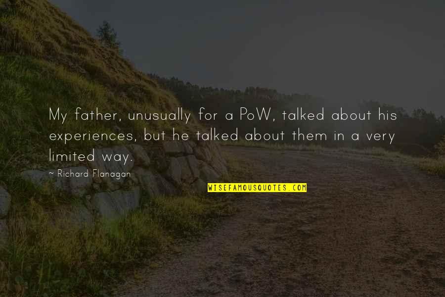 Warshak Super Quotes By Richard Flanagan: My father, unusually for a PoW, talked about