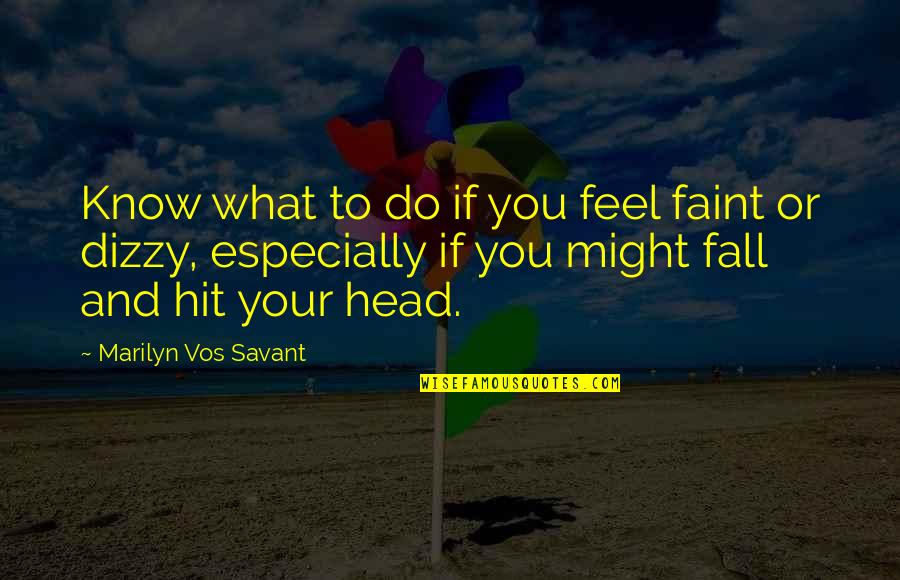 Warshak Watchmen Quotes By Marilyn Vos Savant: Know what to do if you feel faint