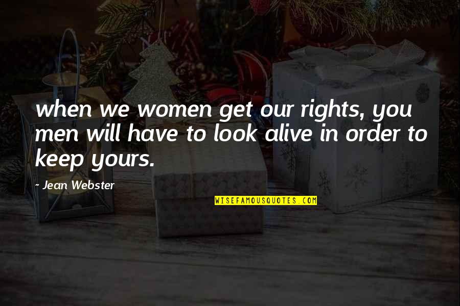 Warshauer Law Quotes By Jean Webster: when we women get our rights, you men Warshauer Law Quotes By Jean Webster: when we women get our rights, you men