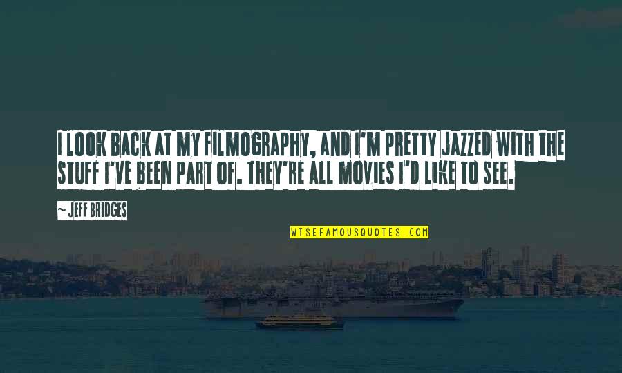 Warshauer Law Quotes By Jeff Bridges: I look back at my filmography, and I'm Warshauer Law Quotes By Jeff Bridges: I look back at my filmography, and I'm