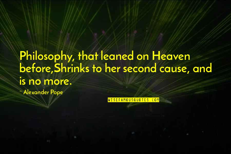 Warshauer Mellusi Quotes By Alexander Pope: Philosophy, that leaned on Heaven before,Shrinks to her
