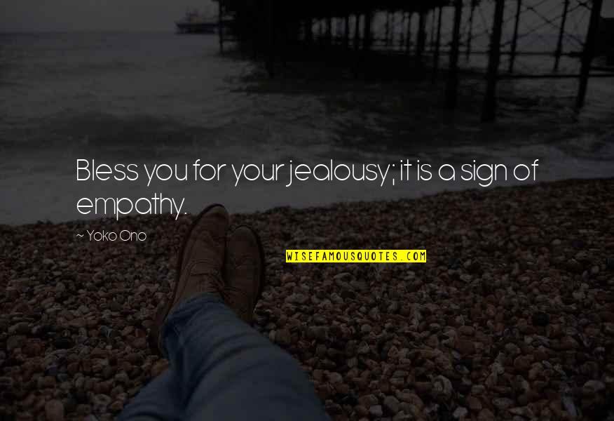 Warsi Quotes By Yoko Ono: Bless you for your jealousy; it is a