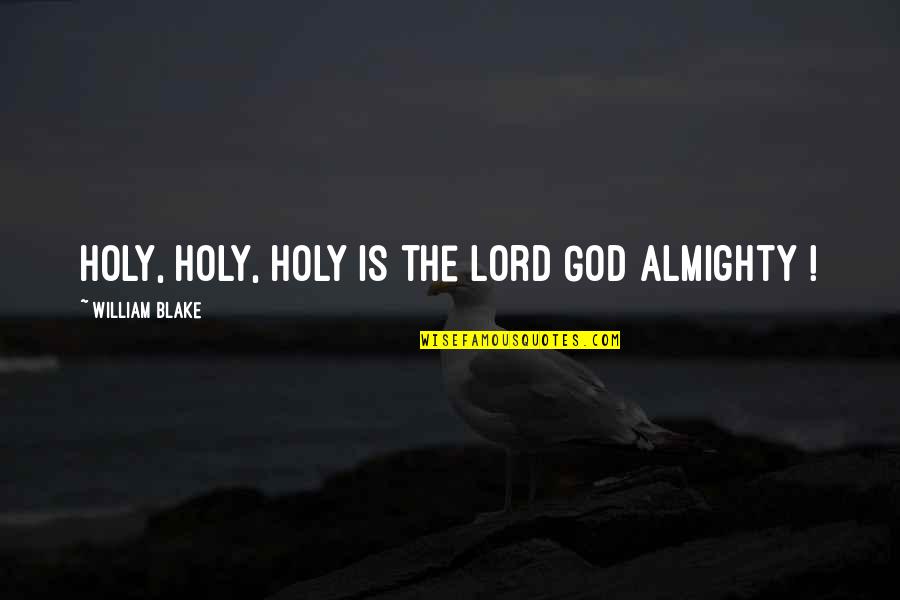 Warsim Quotes By William Blake: Holy, holy, holy is the Lord God Almighty Warsim Quotes By William Blake: Holy, holy, holy is the Lord God Almighty