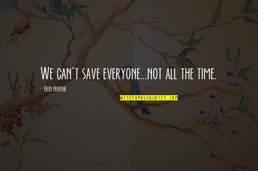 Warskillen Quotes By Erin Hunter: We can't save everyone...not all the time. Warskillen Quotes By Erin Hunter: We can't save everyone...not all the time.