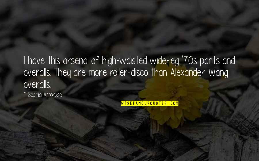 Warsteiner Quotes By Sophia Amoruso: I have this arsenal of high-waisted wide-leg '70s Warsteiner Quotes By Sophia Amoruso: I have this arsenal of high-waisted wide-leg '70s