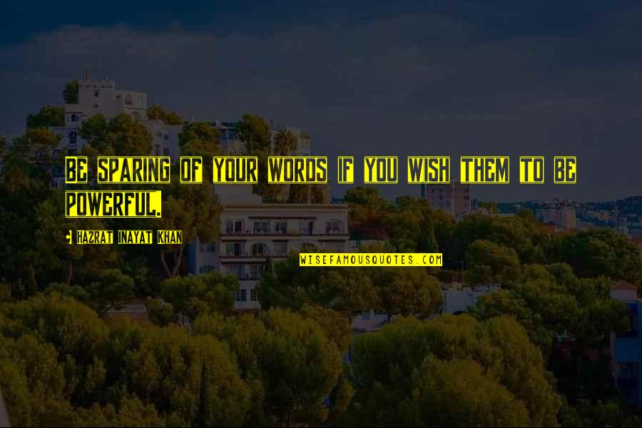 Warstwa Skorupy Quotes By Hazrat Inayat Khan: Be sparing of your words if you wish