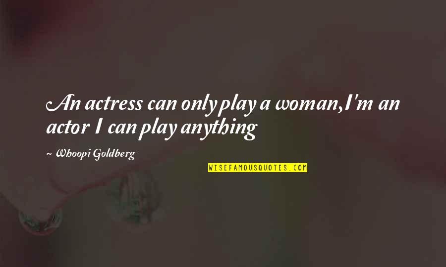 Wart Quotes By Whoopi Goldberg: An actress can only play a woman,I'm an