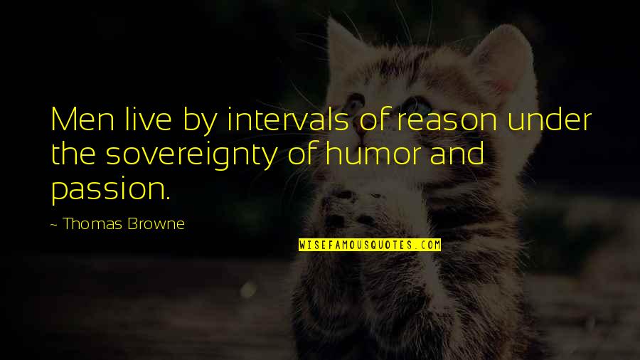 Wartchow Law Quotes By Thomas Browne: Men live by intervals of reason under the