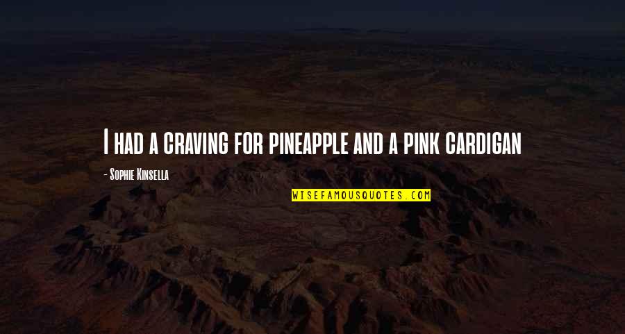 Warten Ragoz Sa Quotes By Sophie Kinsella: I had a craving for pineapple and a