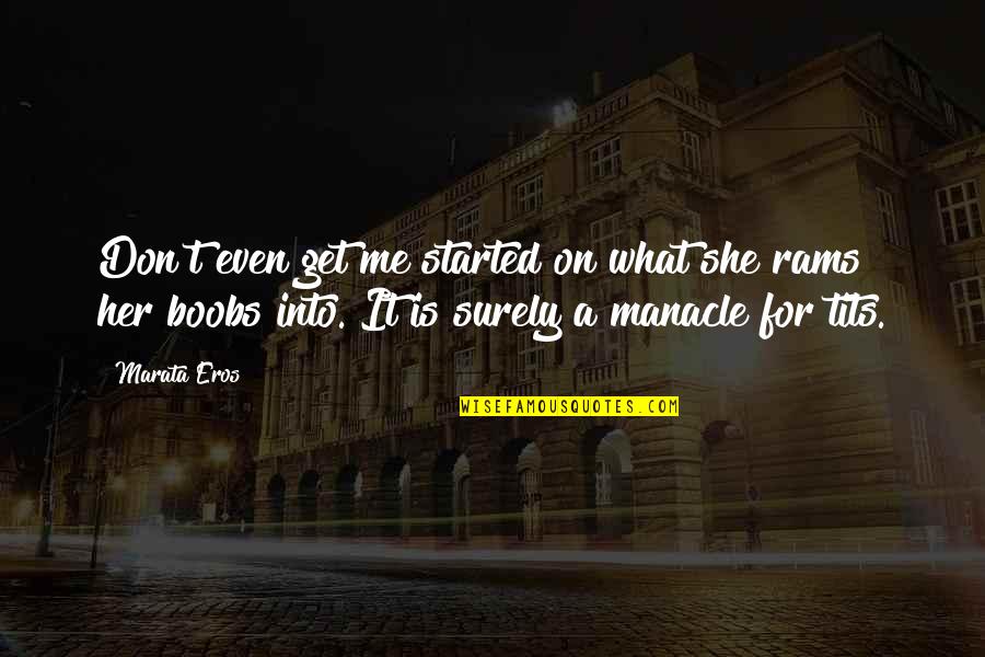 Wartenburg Berg Quotes By Marata Eros: Don't even get me started on what she Wartenburg Berg Quotes By Marata Eros: Don't even get me started on what she