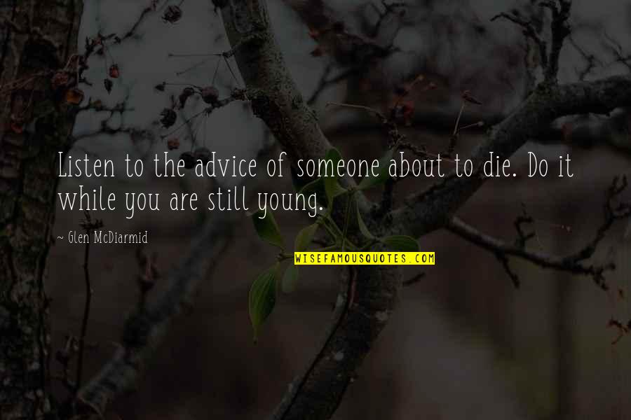 Warthers Quotes By Glen McDiarmid: Listen to the advice of someone about to