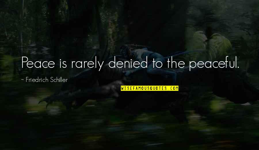 Warthog Quotes By Friedrich Schiller: Peace is rarely denied to the peaceful. Warthog Quotes By Friedrich Schiller: Peace is rarely denied to the peaceful.
