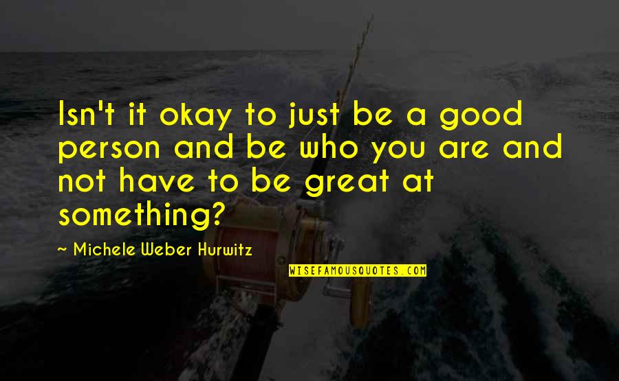 Wartihog Quotes By Michele Weber Hurwitz: Isn't it okay to just be a good