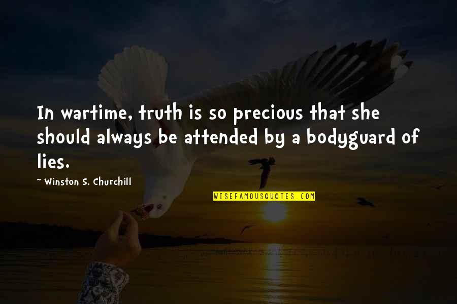 Wartime Quotes By Winston S. Churchill: In wartime, truth is so precious that she