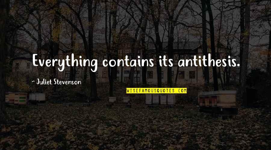 Wartmann Christopher Quotes By Juliet Stevenson: Everything contains its antithesis. Wartmann Christopher Quotes By Juliet Stevenson: Everything contains its antithesis.