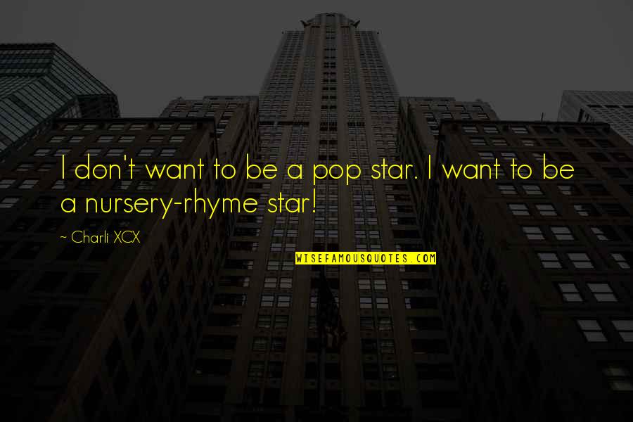 Wartoci Quotes By Charli XCX: I don't want to be a pop star.