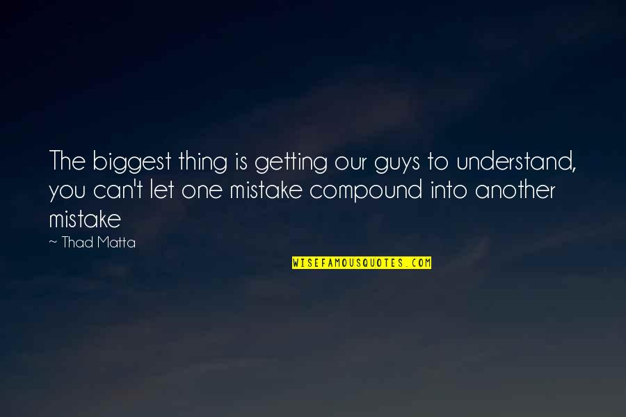 Wartogeshop Quotes By Thad Matta: The biggest thing is getting our guys to