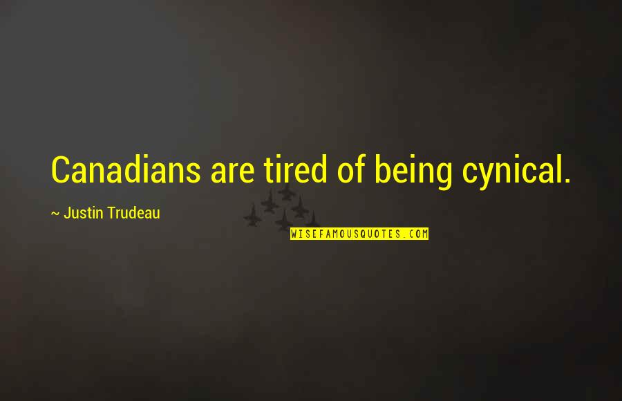 Warton Crag Quotes By Justin Trudeau: Canadians are tired of being cynical. Warton Crag Quotes By Justin Trudeau: Canadians are tired of being cynical.