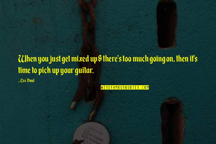 Warton Crag Quotes By Les Paul: When you just get mixed up & there's
