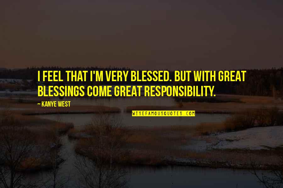 Wartorn Chain Quotes By Kanye West: I feel that I'm very blessed. But with