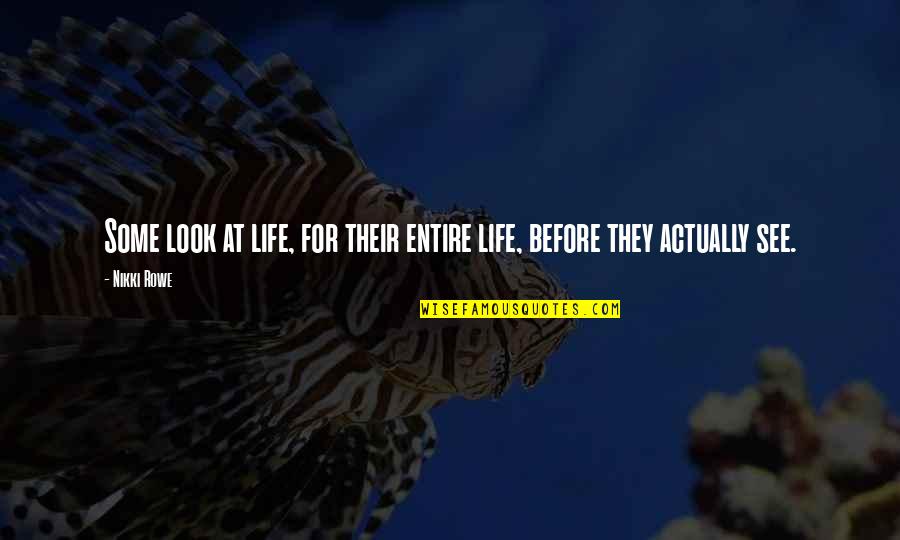 Wartorn Chain Quotes By Nikki Rowe: Some look at life, for their entire life,