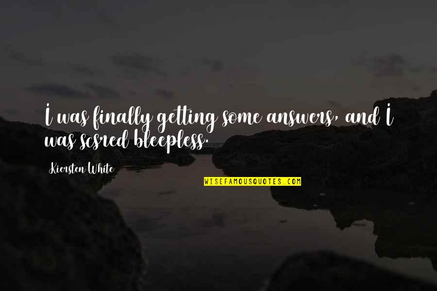 Wartosci W Zyciu Czlowieka Quotes By Kiersten White: I was finally getting some answers, and I Wartosci W Zyciu Czlowieka Quotes By Kiersten White: I was finally getting some answers, and I