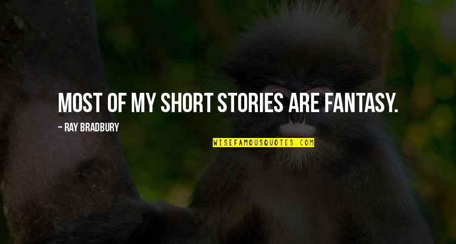 Wartosciowosc Na Quotes By Ray Bradbury: Most of my short stories are fantasy.