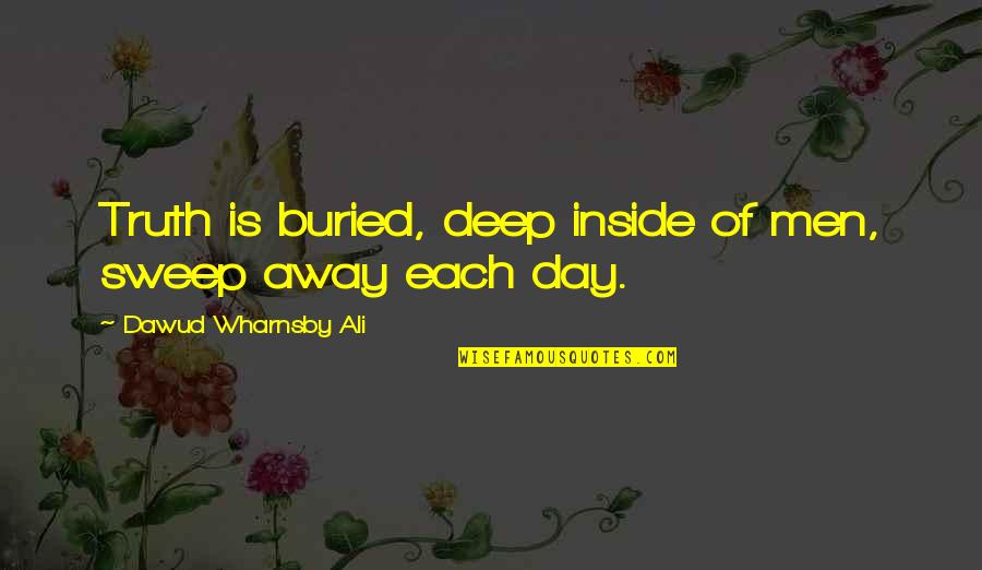 Warts Quotes By Dawud Wharnsby Ali: Truth is buried, deep inside of men, sweep