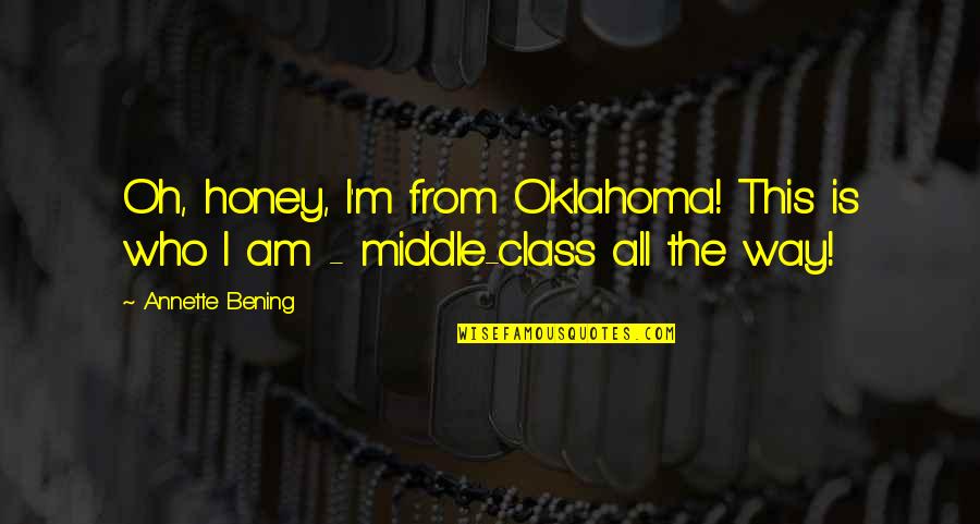Warts Skin Quotes By Annette Bening: Oh, honey, I'm from Oklahoma! This is who
