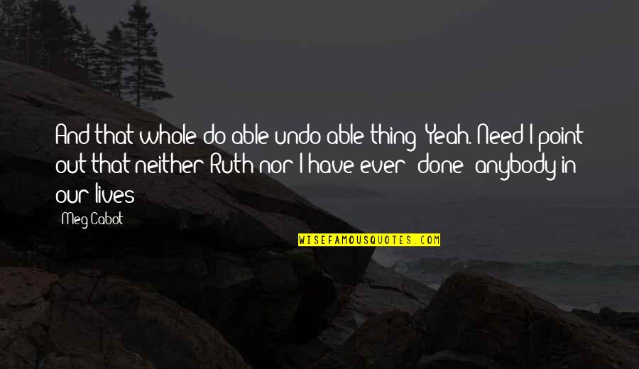 Warum Hast Du Quotes By Meg Cabot: And that whole do-able/undo-able thing? Yeah. Need I Warum Hast Du Quotes By Meg Cabot: And that whole do-able/undo-able thing? Yeah. Need I