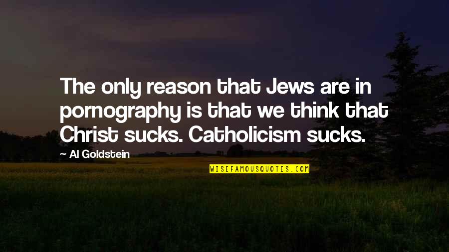 Warung Makan Quotes By Al Goldstein: The only reason that Jews are in pornography Warung Makan Quotes By Al Goldstein: The only reason that Jews are in pornography