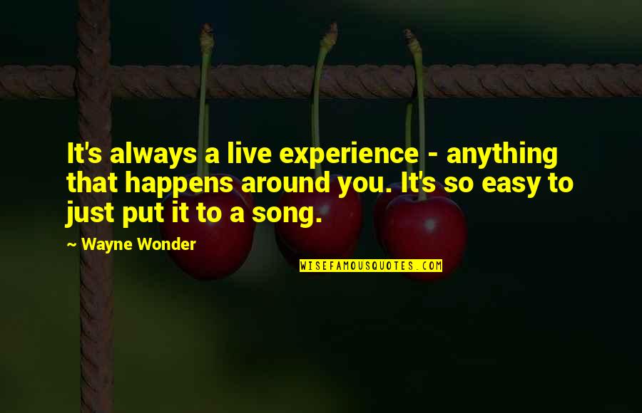 Warung Umat Quotes By Wayne Wonder: It's always a live experience - anything that Warung Umat Quotes By Wayne Wonder: It's always a live experience - anything that