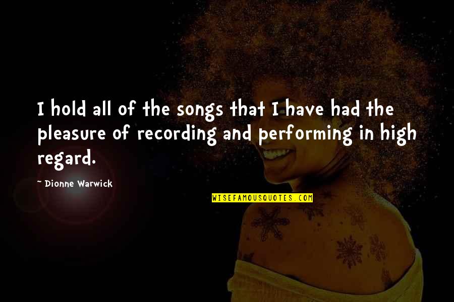 Warwick All Quotes By Dionne Warwick: I hold all of the songs that I