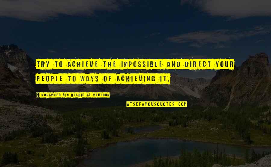 Warwick Trent Quotes By Mohammed Bin Rashid Al Maktoum: Try to achieve the impossible and direct your Warwick Trent Quotes By Mohammed Bin Rashid Al Maktoum: Try to achieve the impossible and direct your