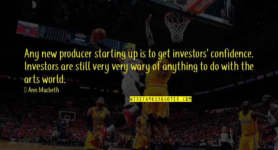 Wary Quotes By Ann Macbeth: Any new producer starting up is to get