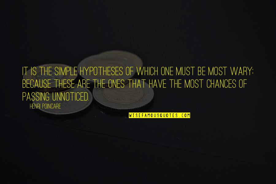 Wary Quotes By Henri Poincare: It is the simple hypotheses of which one