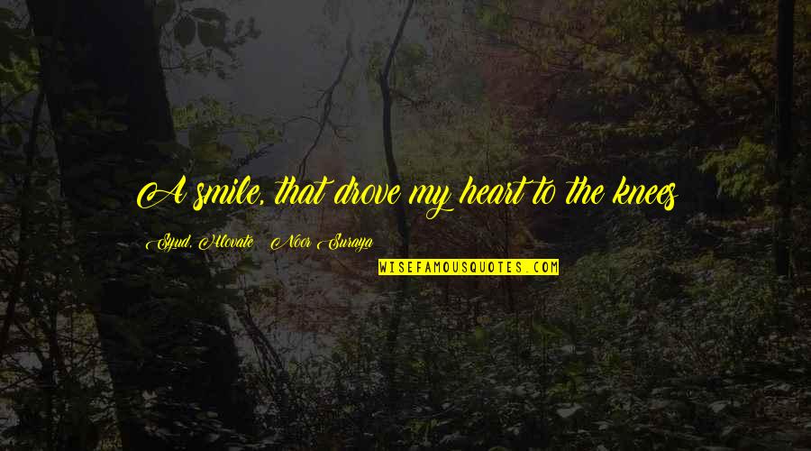 Warynski Quotes By Syud, Hlovate & Noor Suraya: A smile, that drove my heart to the Warynski Quotes By Syud, Hlovate & Noor Suraya: A smile, that drove my heart to the